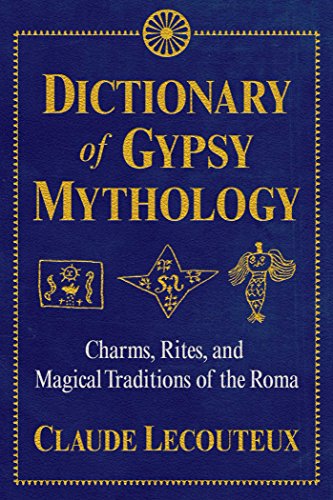 Dictionary of Gypsy Mythology: Charms, Rites, and Magical Traditions of the Roma von Inner Traditions